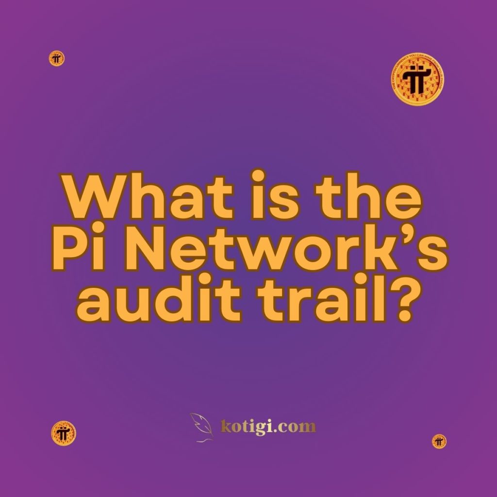 What is the Pi Network’s audit trail?