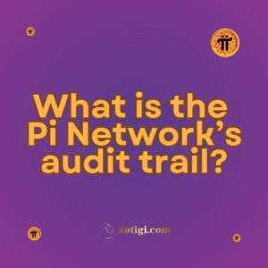 What is the Pi Network’s audit trail?