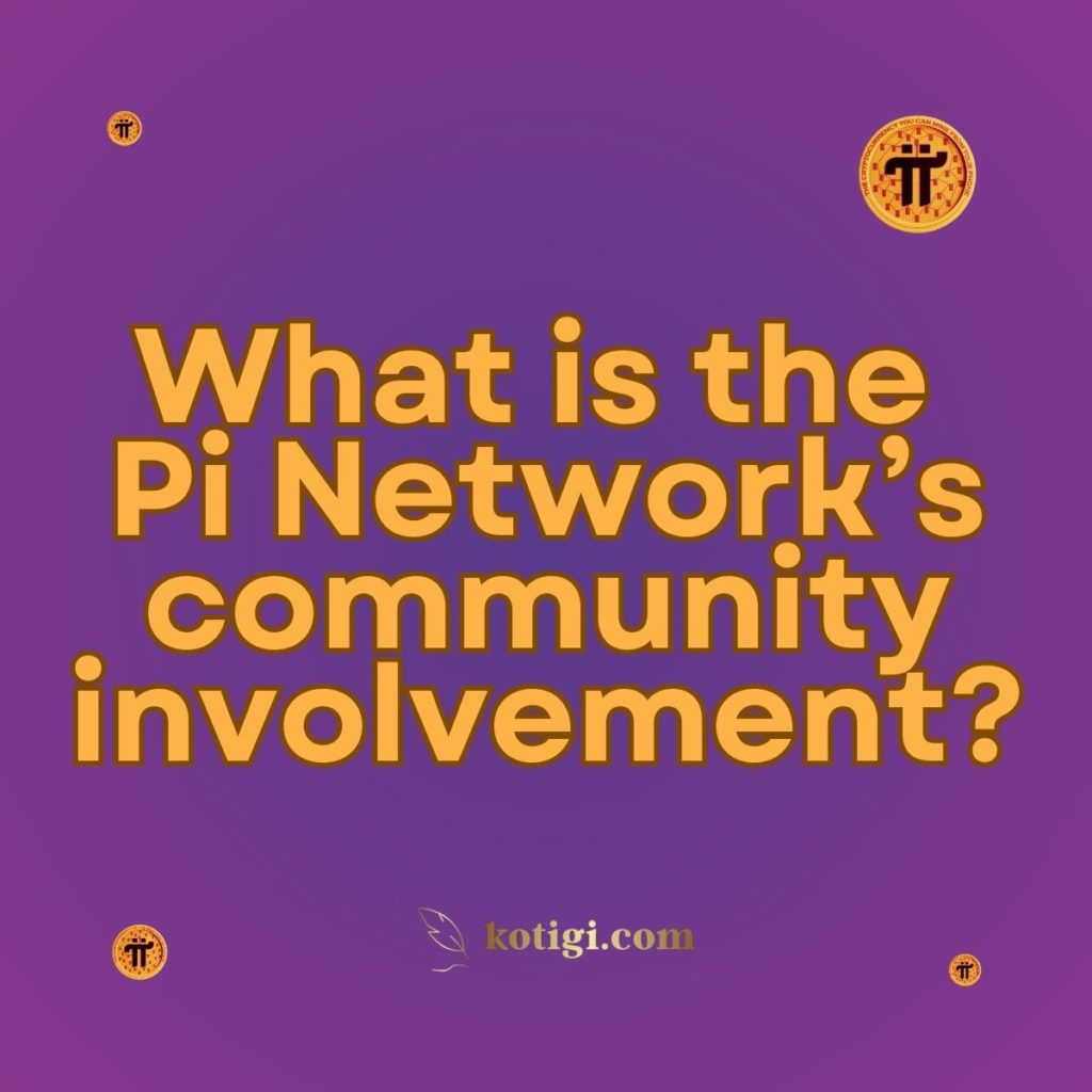 What is the Pi Network’s community involvement?