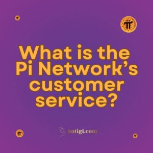 What is the Pi Network’s customer service?