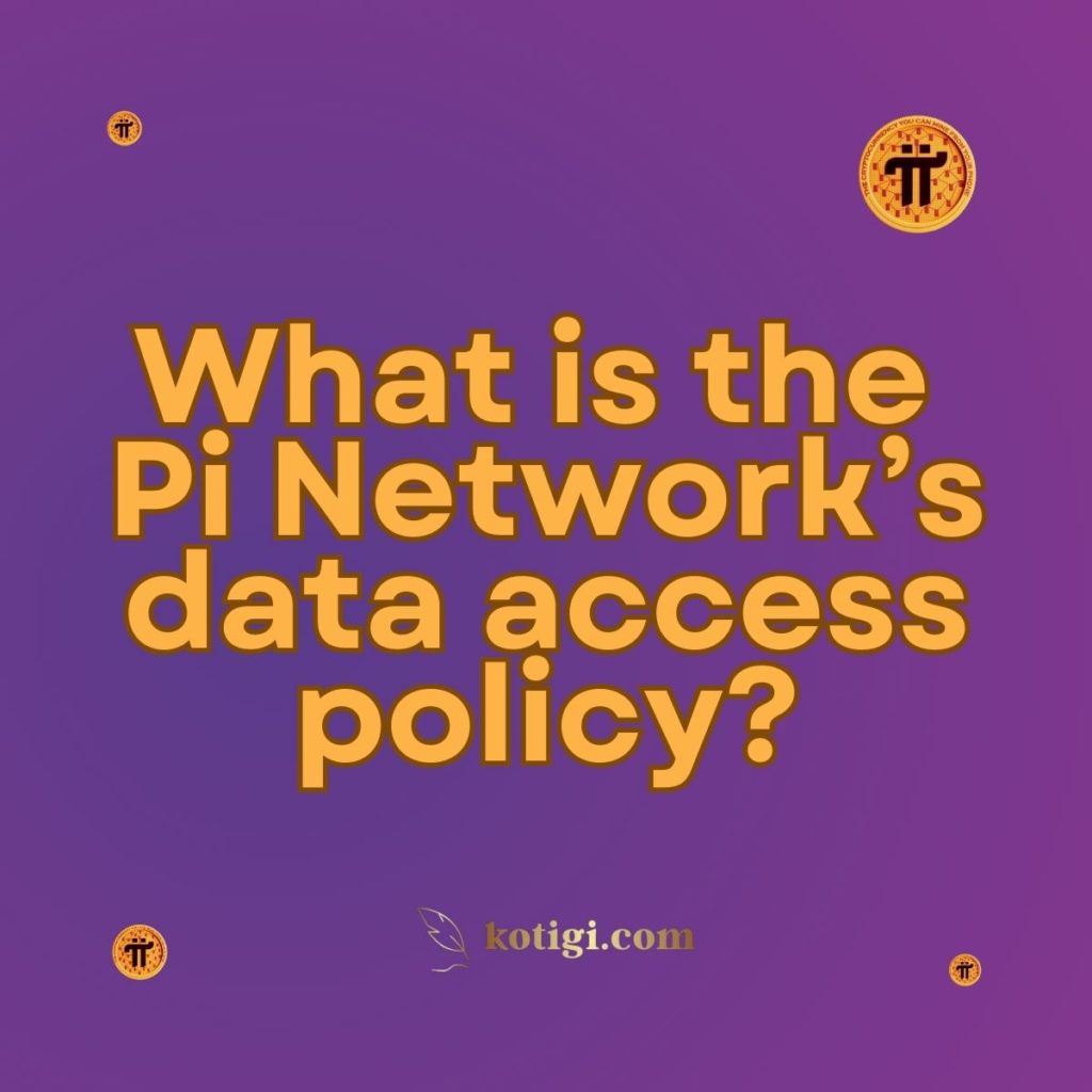 What is the Pi Network’s data access policy?