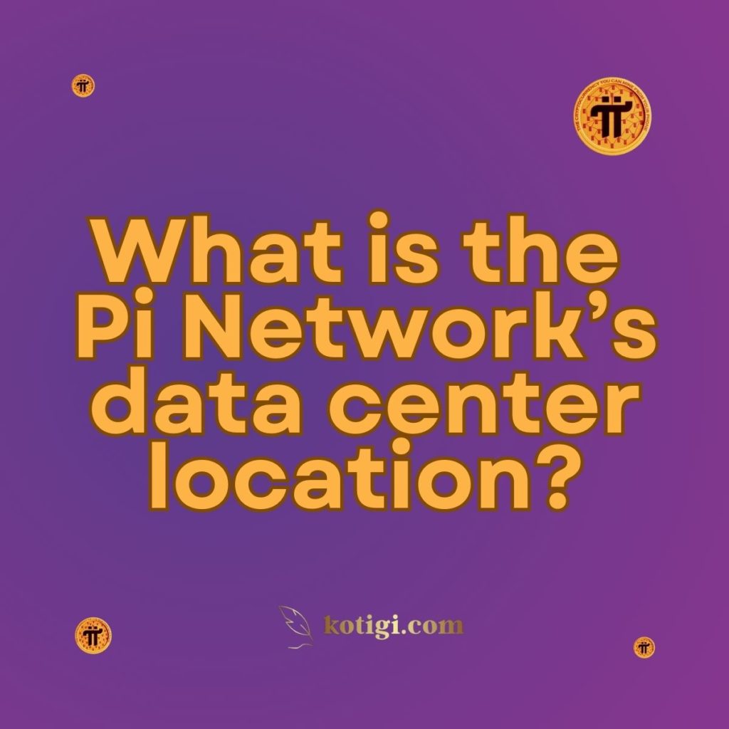 What is the Pi Network’s data center location?