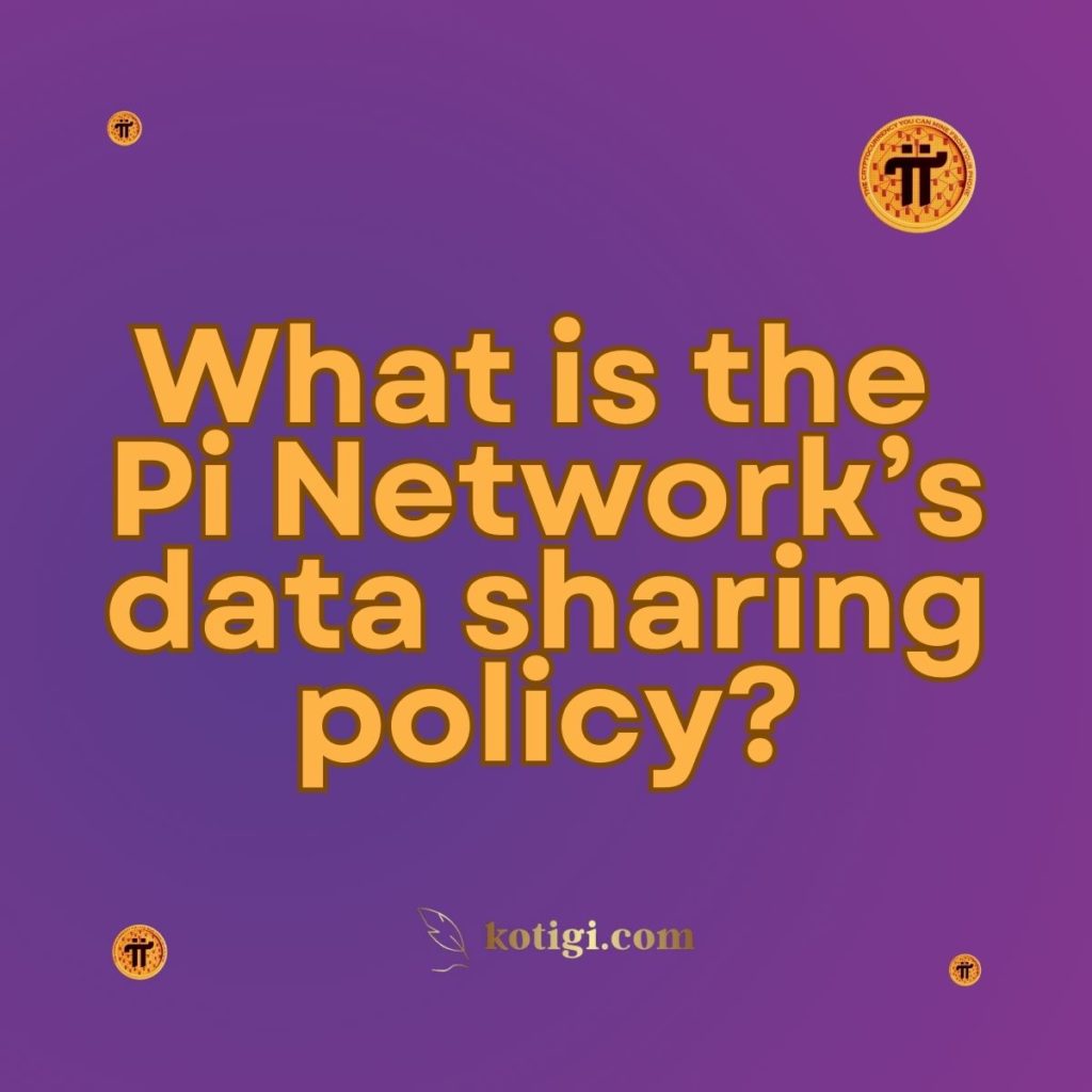 What is the Pi Network’s data sharing policy?