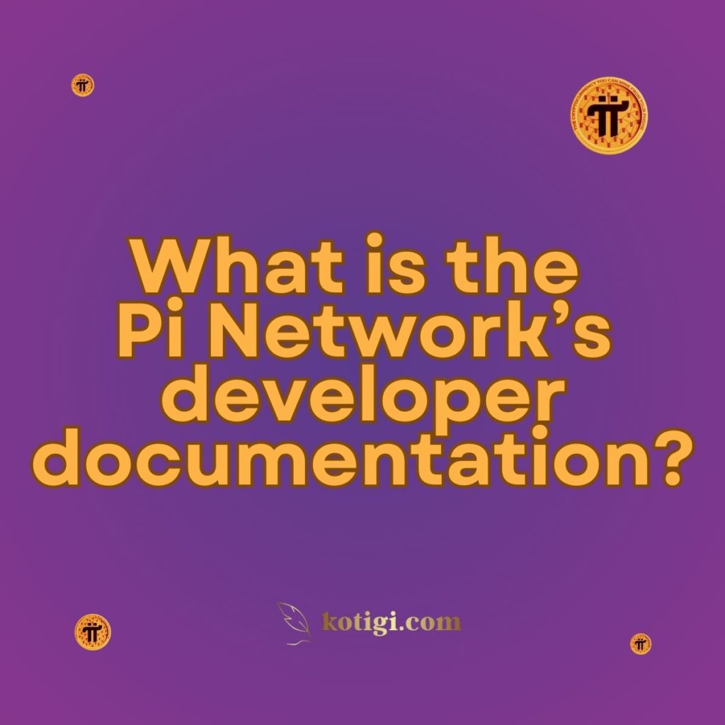 What is the Pi Network’s developer documentation?