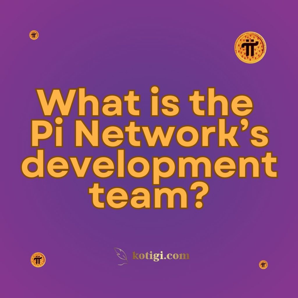 What is the Pi Network’s development team?