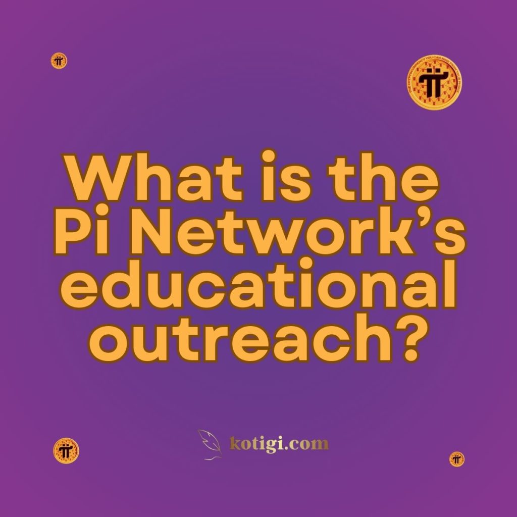 What is the Pi Network’s educational outreach?