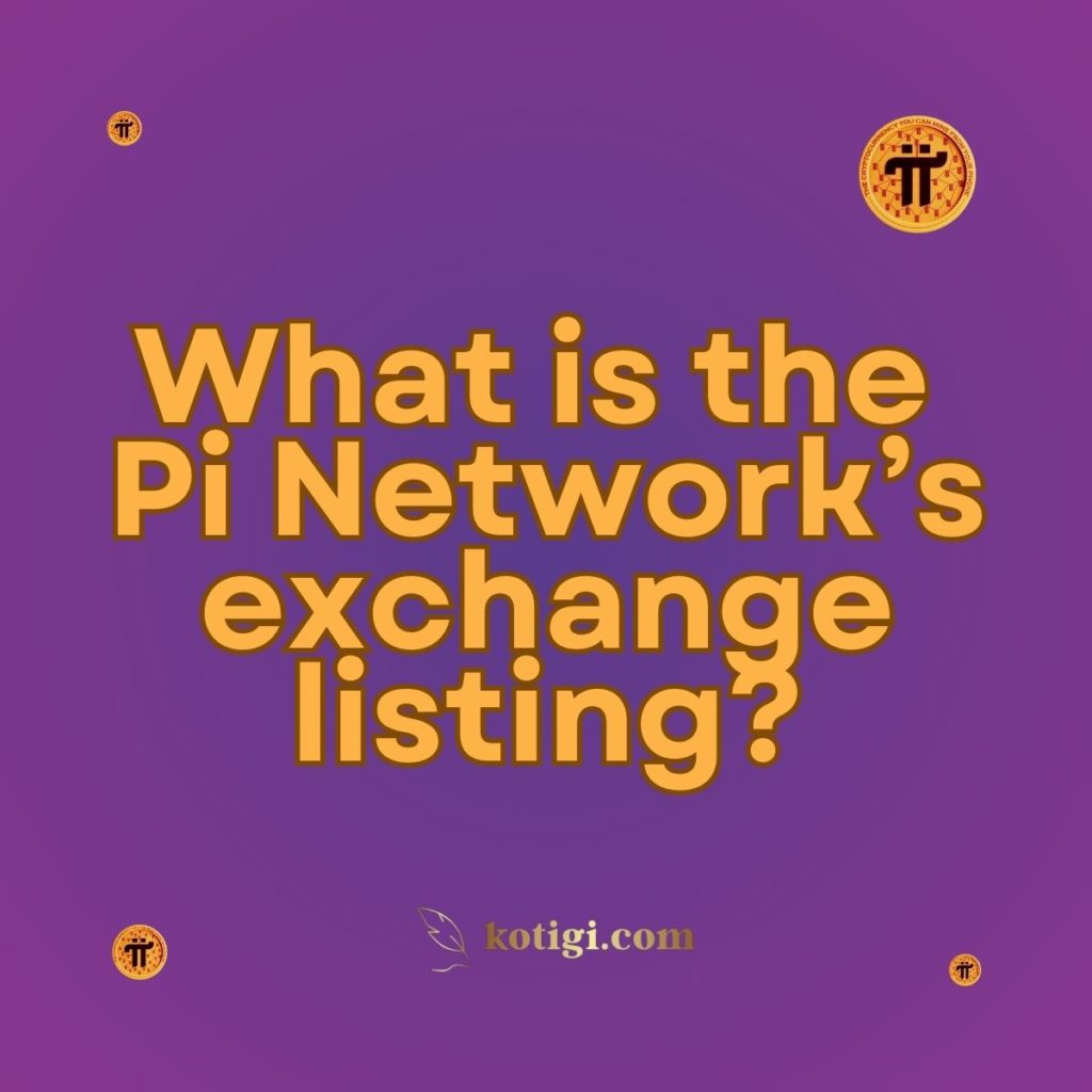 What is the Pi Network’s exchange listing?