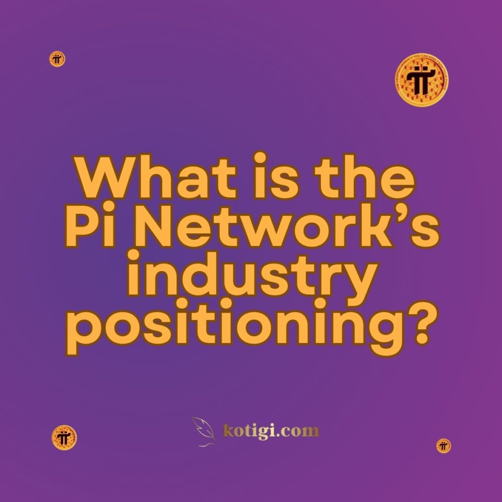 What is the Pi Network’s industry positioning?