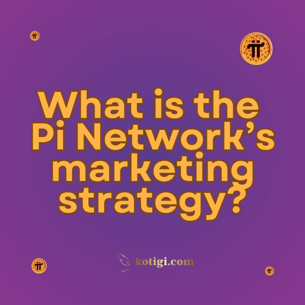 What is the Pi Network’s marketing strategy?