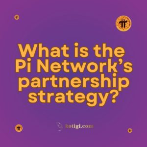 What is the Pi Network’s partnership strategy?