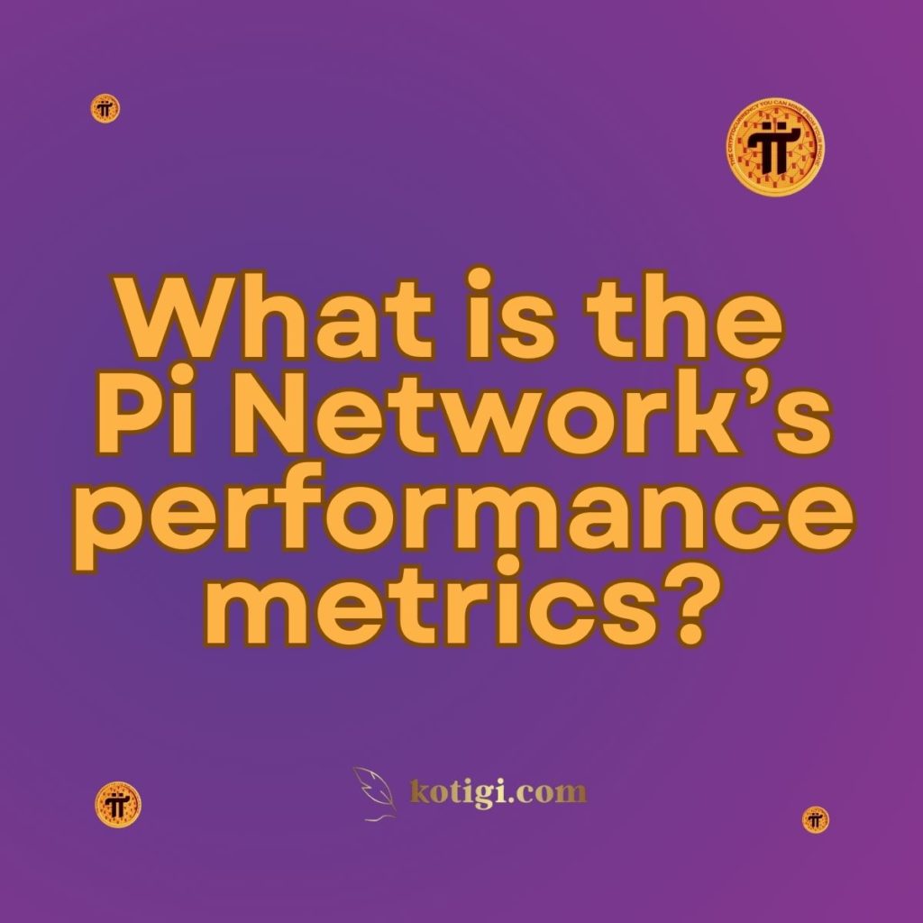 What is the Pi Network’s performance metrics?