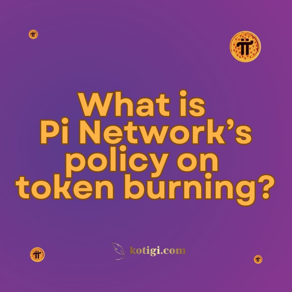 What is the Pi Network’s policy on token burning?