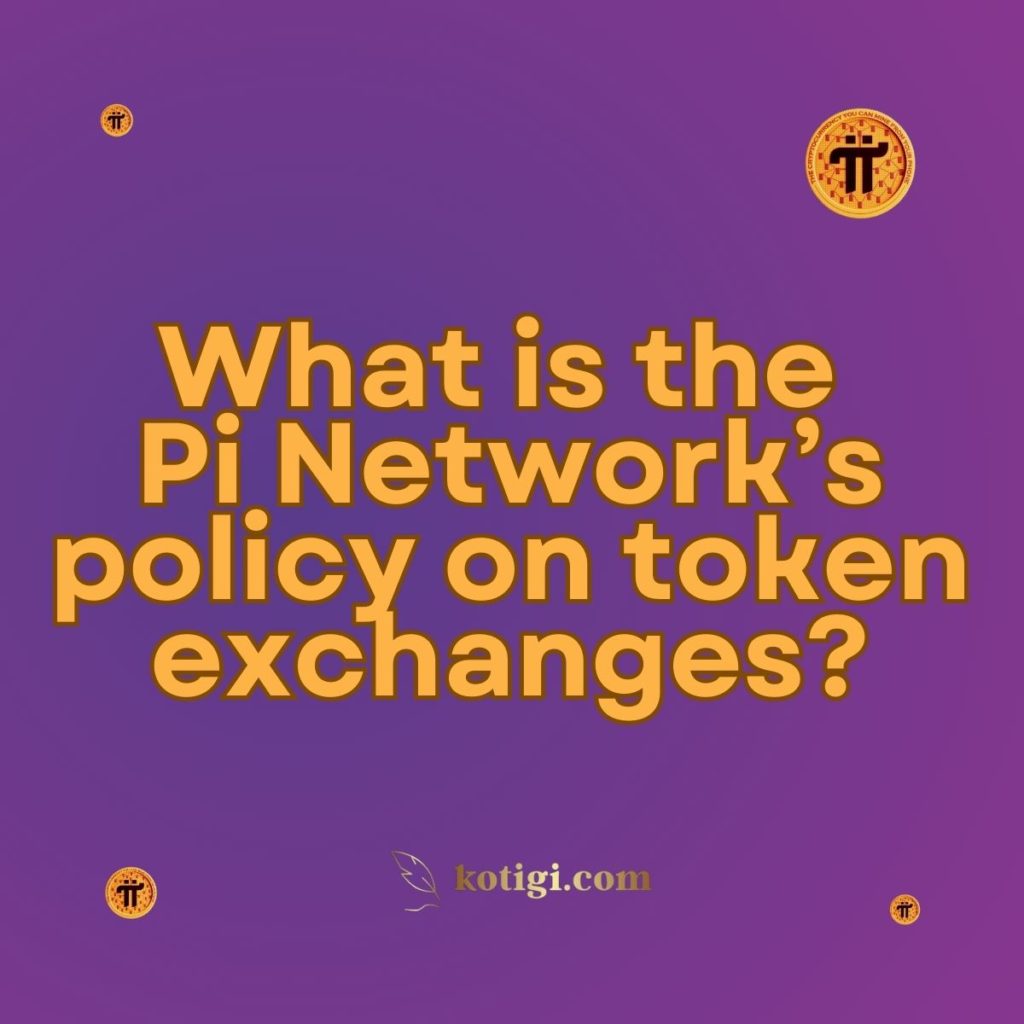 What is the Pi Network’s policy on token exchanges?