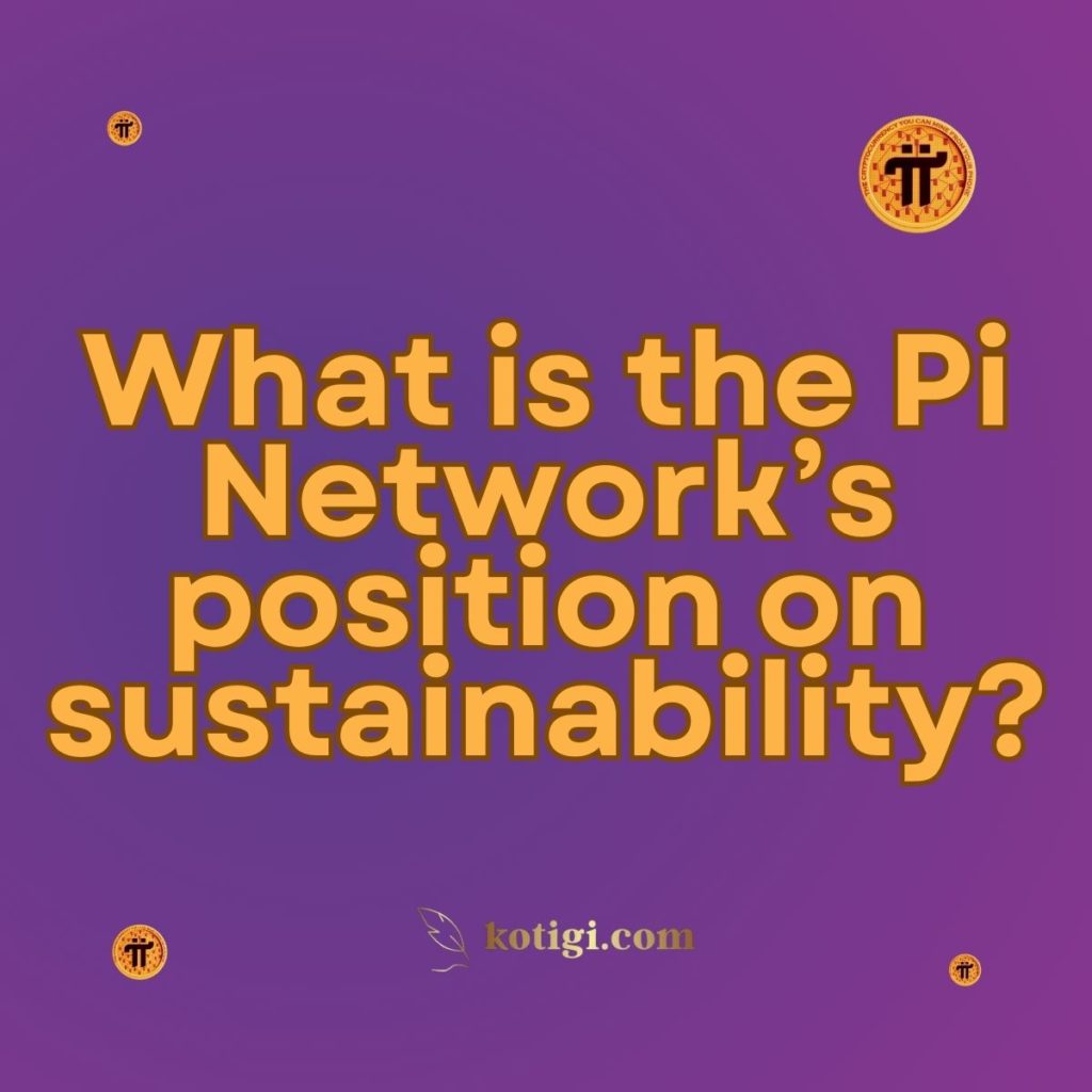 What is the Pi Network’s position on sustainability?