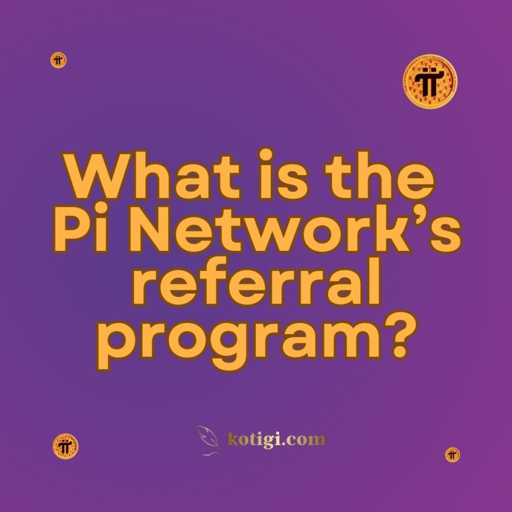 What is the Pi Network’s referral program?