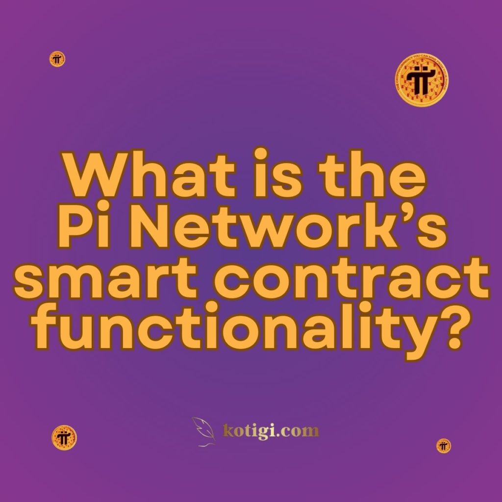 What is the Pi Network’s smart contract functionality?