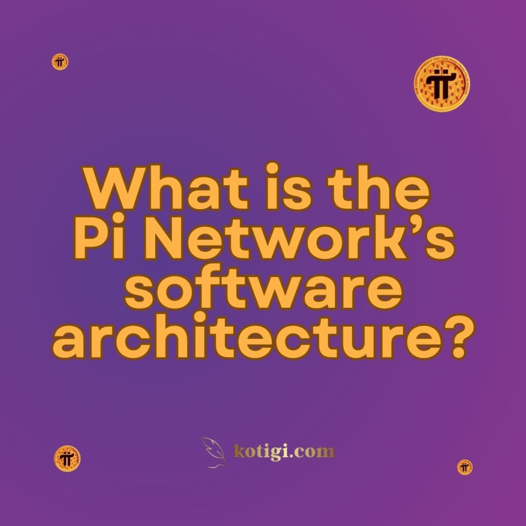 What is the Pi Network’s software architecture?