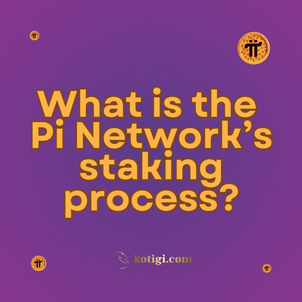 What is the Pi Network’s staking process?