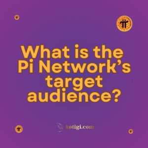 What is the Pi Network’s target audience?