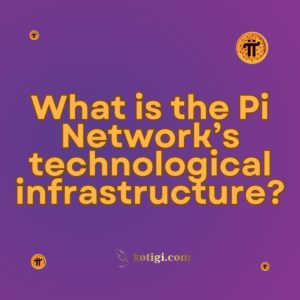 What is the Pi Network’s technological infrastructure?