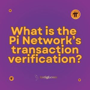 What is the Pi Network’s transaction verification?