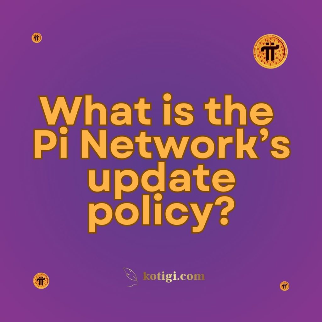 What is the Pi Network’s update policy?