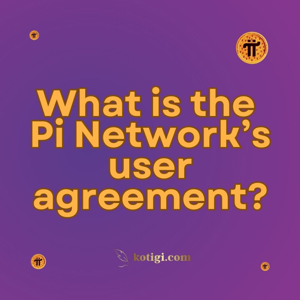 What is the Pi Network’s user agreement?