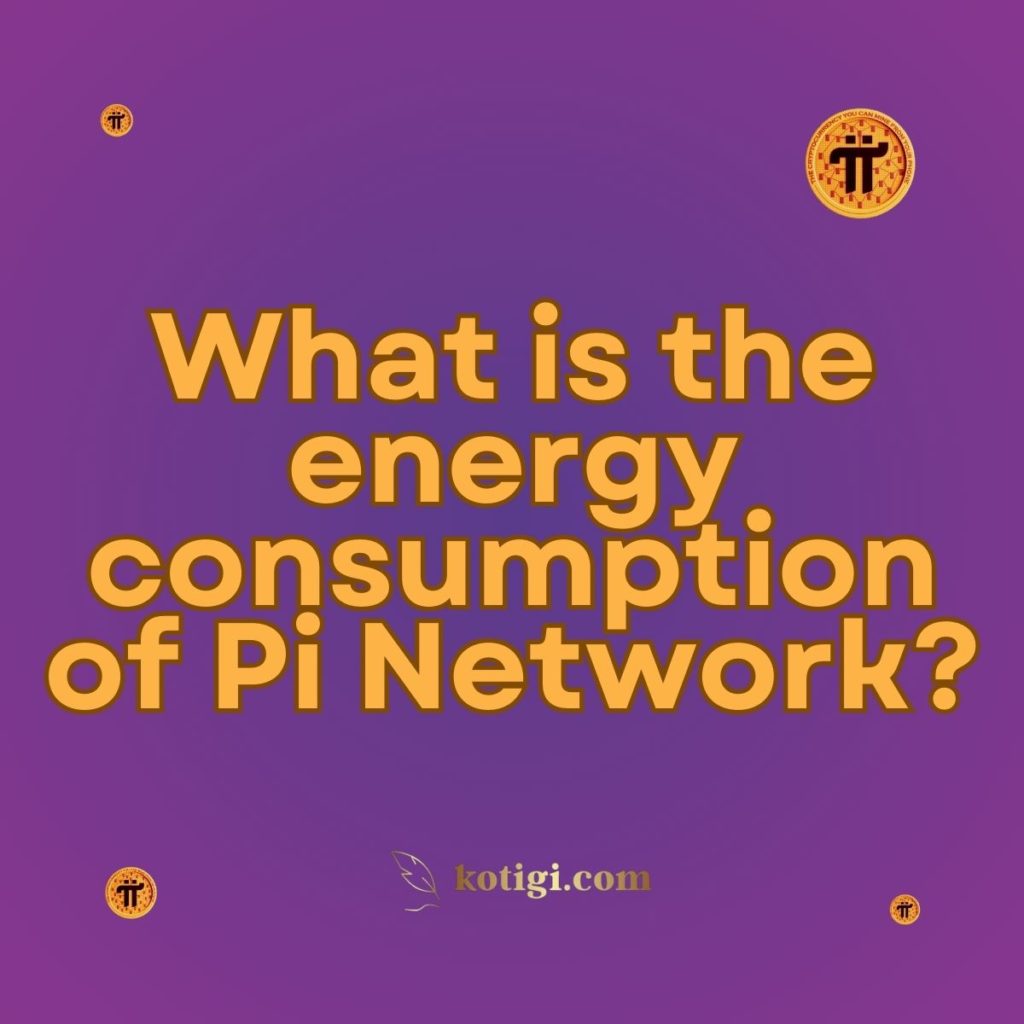 What is the energy consumption of Pi Network?