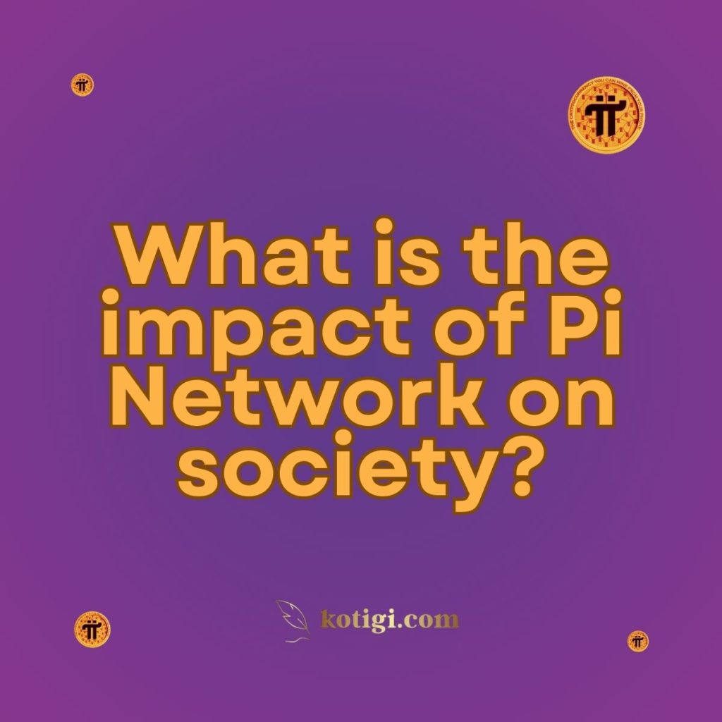 What is the impact of Pi Network on society?