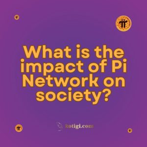 What is the impact of Pi Network on society?