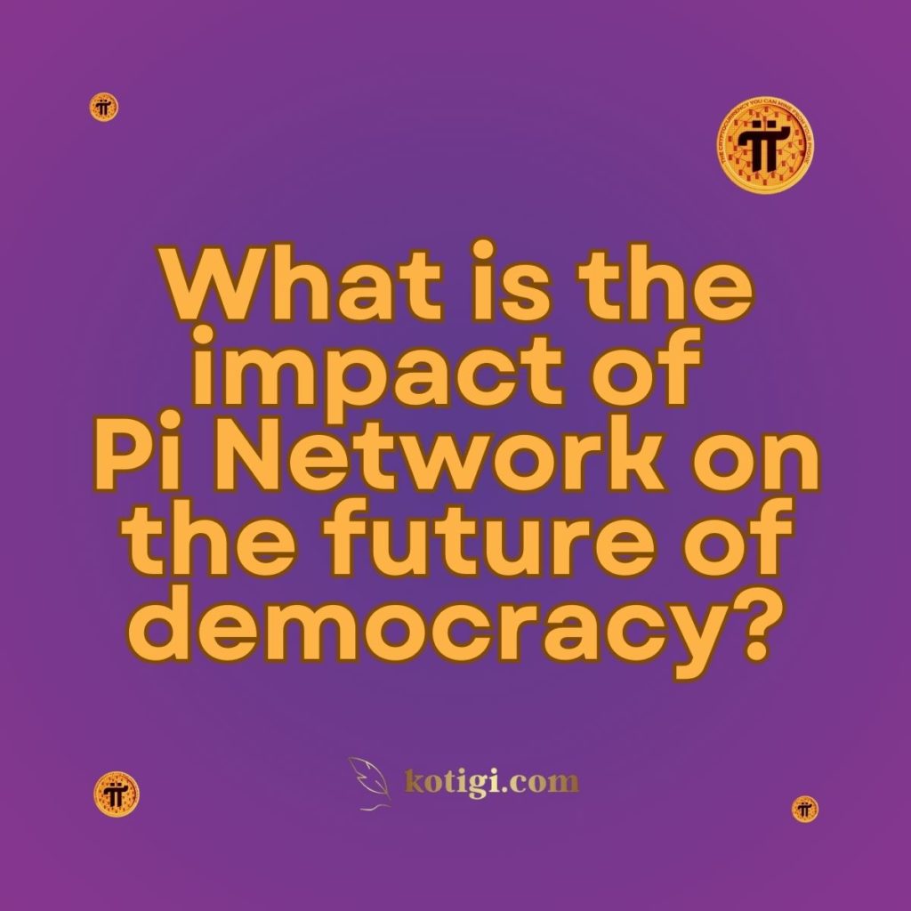 What is the impact of Pi Network on the future of democracy?