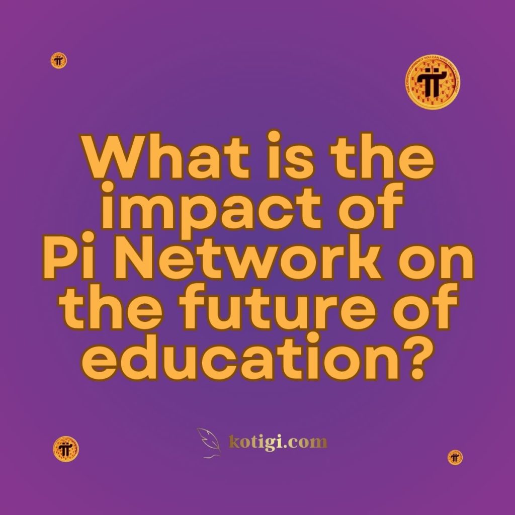 What is the impact of Pi Network on the future of education?