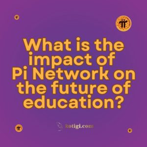 What is the impact of Pi Network on the future of education?