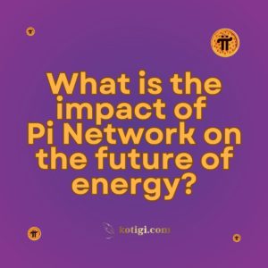 What is the impact of Pi Network on the future of energy?