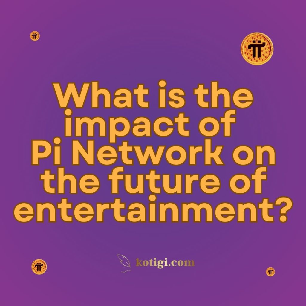 What is the impact of Pi Network on the future of entertainment?