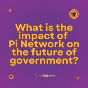 What is the impact of Pi Network on the future of government?