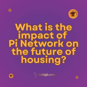 What is the impact of Pi Network on the future of housing?