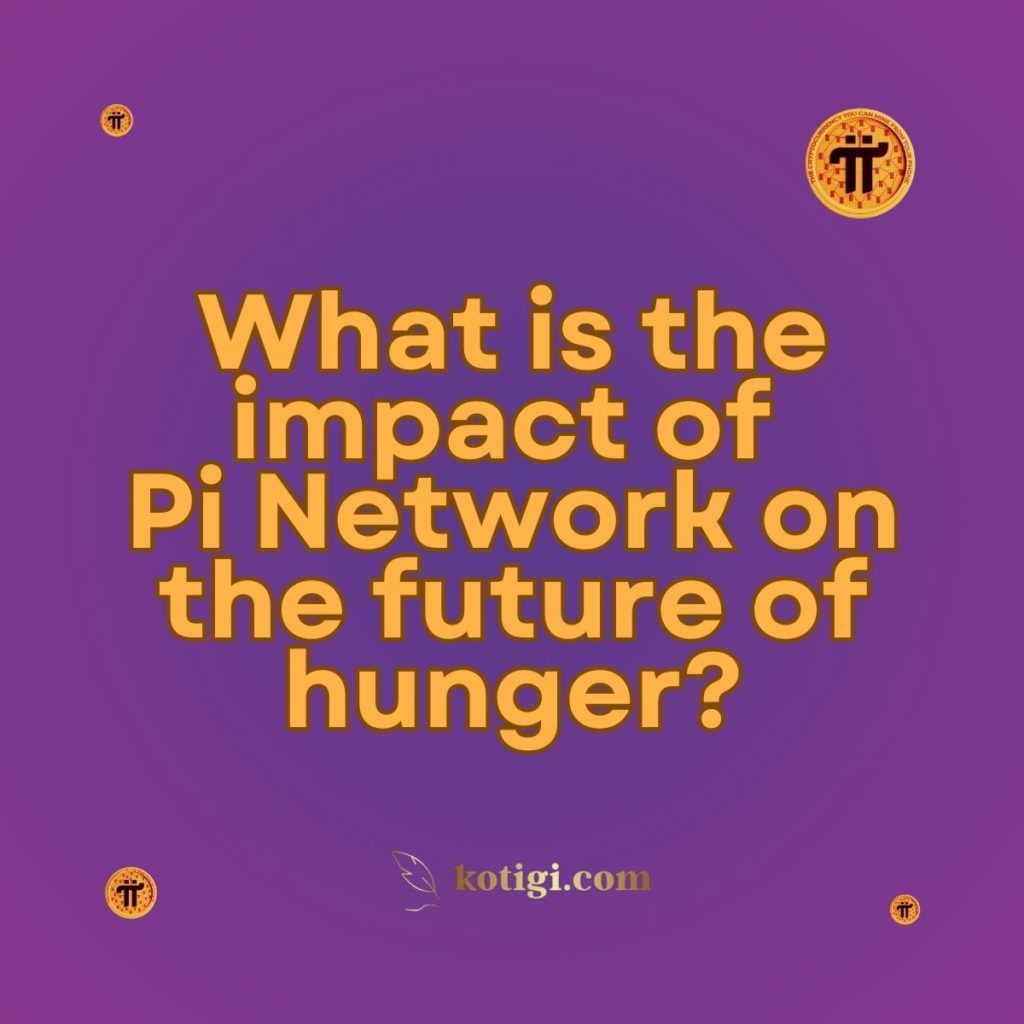 What is the impact of Pi Network on the future of hunger?