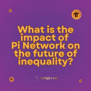 What is the impact of Pi Network on the future of inequality?