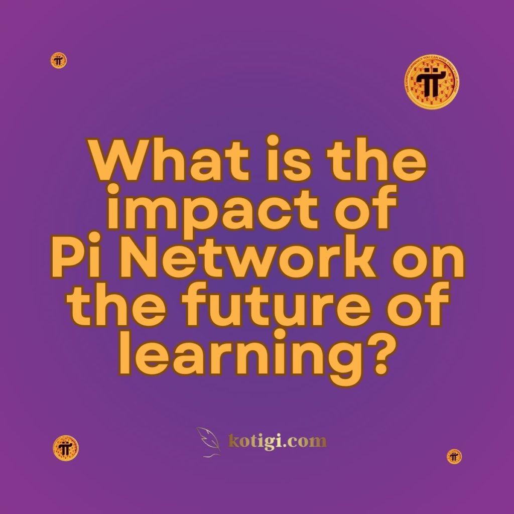 What is the impact of Pi Network on the future of learning?