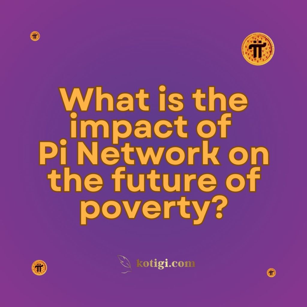 What is the impact of Pi Network on the future of poverty?