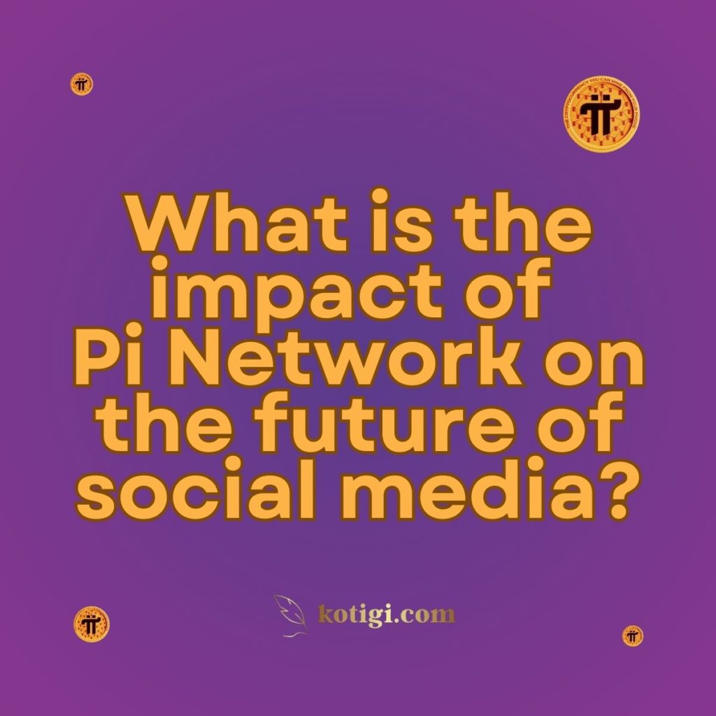 What is the impact of Pi Network on the future of social media?