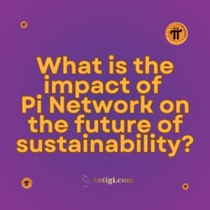 What is the impact of Pi Network on the future of sustainability?