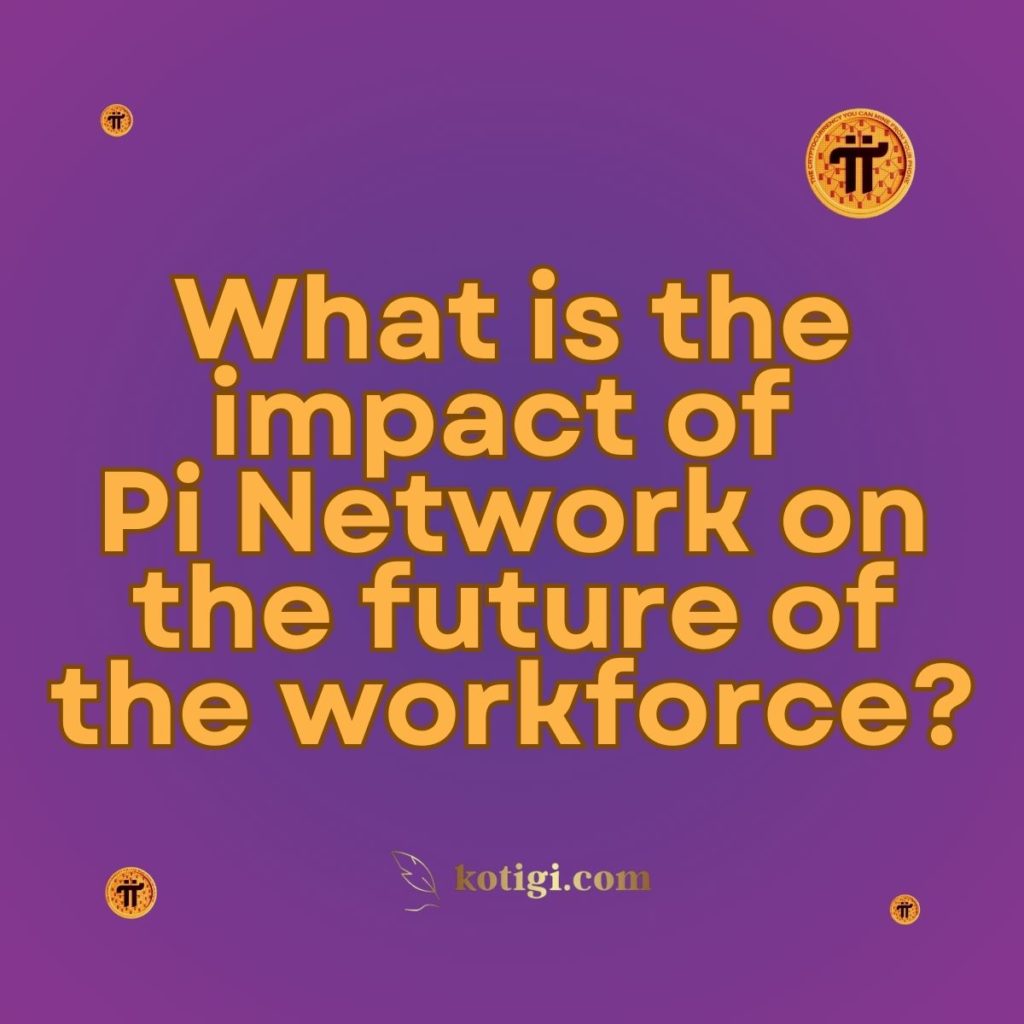 What is the impact of Pi Network on the future of the workforce?