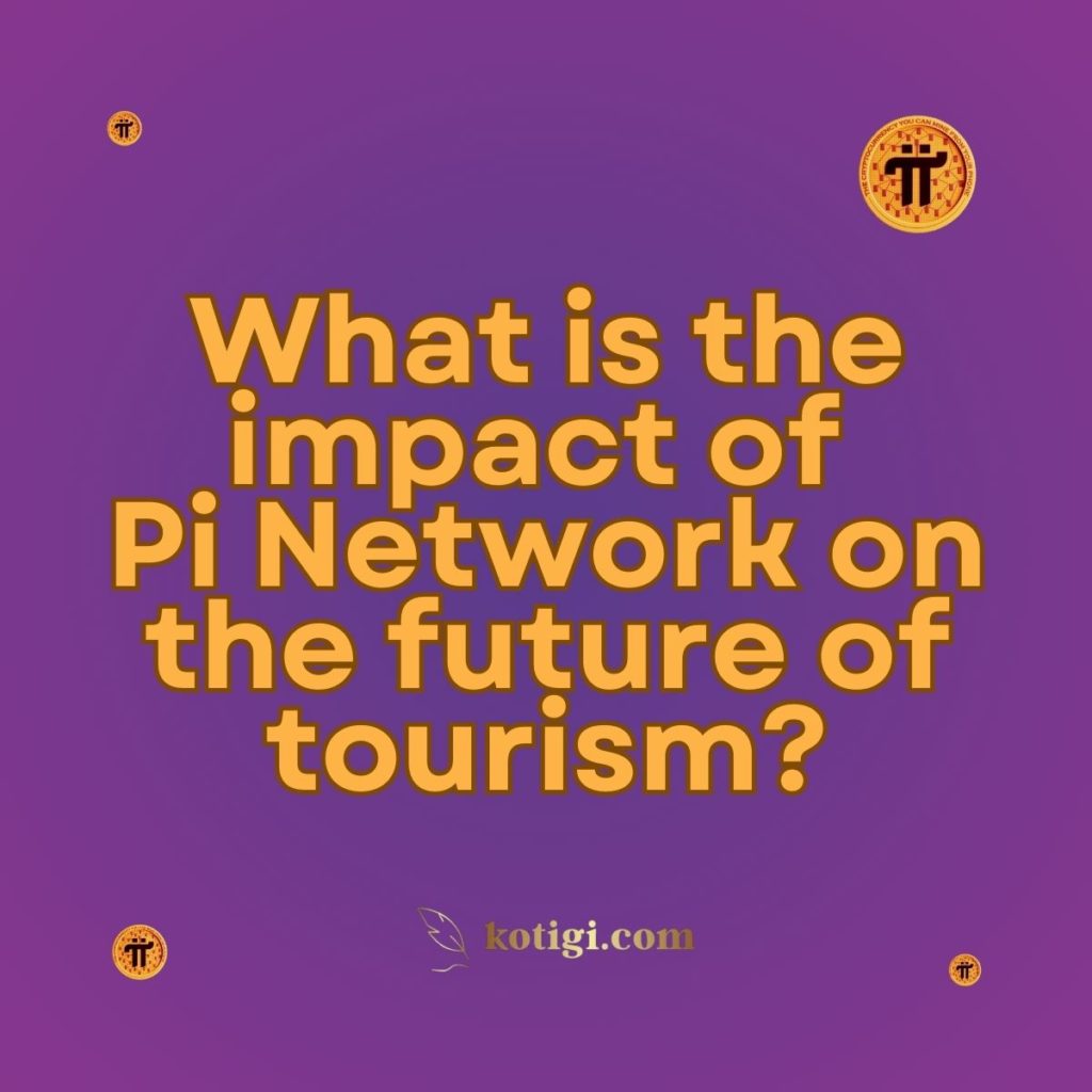 What is the impact of Pi Network on the future of tourism?