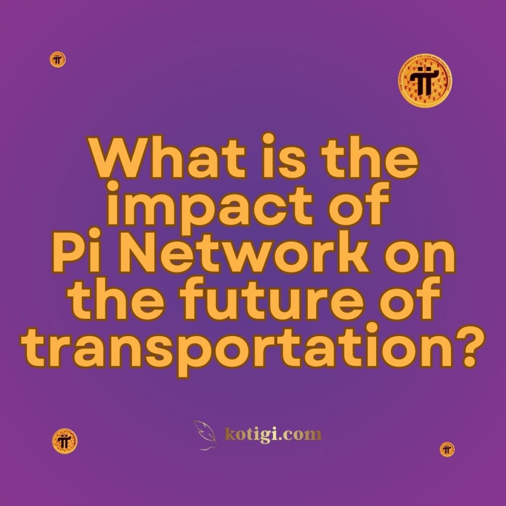 What is the impact of Pi Network on the future of transportation?