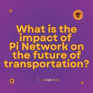 What is the impact of Pi Network on the future of transportation?