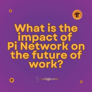 What is the impact of Pi Network on the future of work?