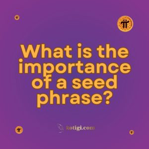 What is the importance of a seed phrase?