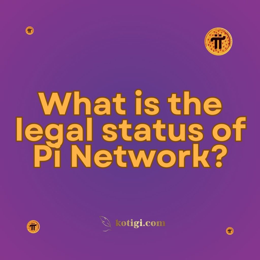 What is the legal status of Pi Network?